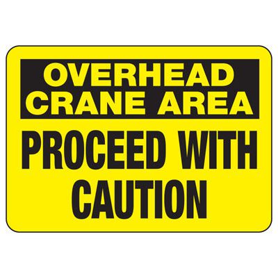 Overhead Crane Area Proceed With Caution Sign
