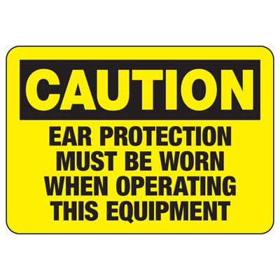Caution Signs - Ear Protection Must Be Worn When Operating
