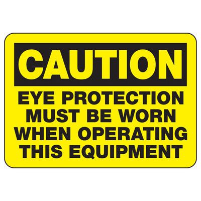 Caution Sign - Eye Protection Must Be Worn When Operating Equipment