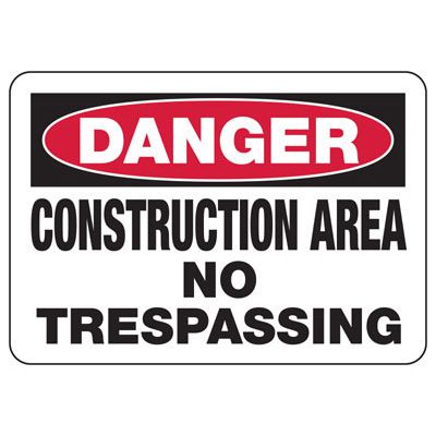 Danger - Construction Area No Trespassing Sign