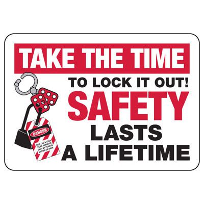 Take Time To Lock It Out - Safety Lasts a Lifetime Sign