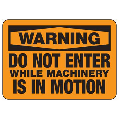Machine Warning Signs - Do Not Enter While Machinery Is In Motion