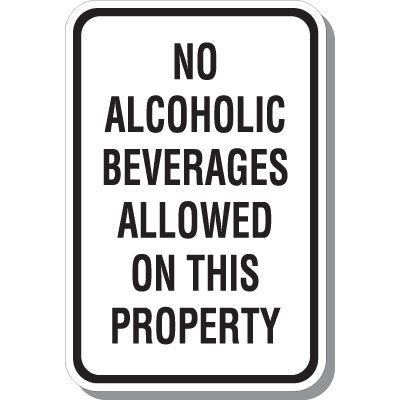 Alert visitors and personnel that alcoholic beverages are not allowed on your property.