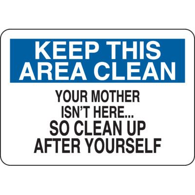Your Mother Isn't Here Clean Up After Yourself Sign