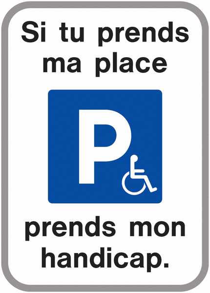 Panneaux "Si tu prends ma place, prends mon handicap"