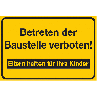 Hinweisschilder "Betreten der Baustelle verboten! - Eltern haften für Ihre Kinder"