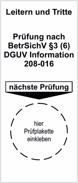 Leitern und Tritte Geprüft gemäß BetrSichV§3 (6) DGUV Information 208-016 Nächster Prüftermin - DGUV Grundplakette, auf Bogen