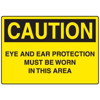 Personal Protective Wear Caution Signs - Eye And Ear Protection Must Be Worn