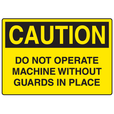 Caution Signs -Do Not Operate Without Guards In Place