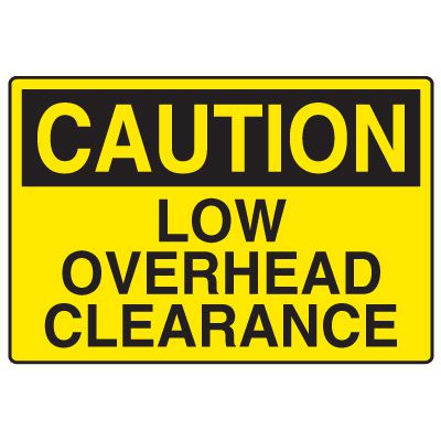 Clearance and Capacity Signs - Caution Low Overhead Clearance