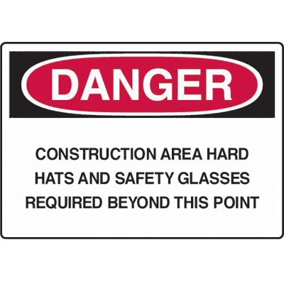 Construction Safety Signs - Danger Construction Area Hard Hats And Safety Glasses Required Beyond This Point
