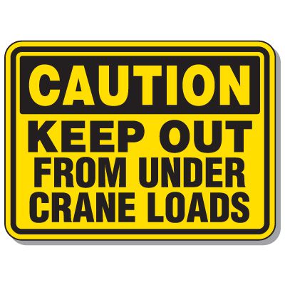Heavy-Duty Construction Sign - Caution Keep Out From Under Crane Loads