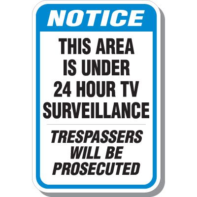 Notice This Area Is Under 24 Hour TV Surveillance Trespassers Will Be Prosecuted Signs