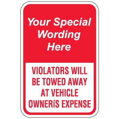 Semi-Custom Worded Signs - Violators Will Be Towed Away At Vehicle Owner's Expense