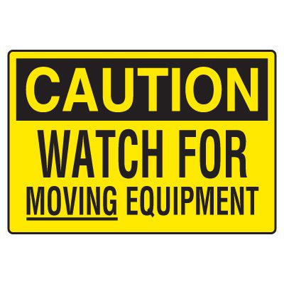 Site Safety Signs - Caution Watch For Moving Equipment