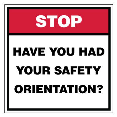 Stop Have You Had Your Safety Orientation Sign