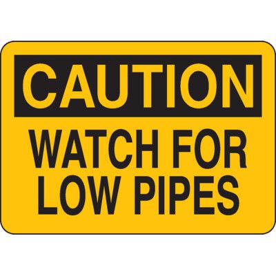 Caution Watch For Low Pipes - Heavy-Duty Construction Signs