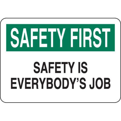 Informational Signs - Safety First Safety Is Everybody's Job