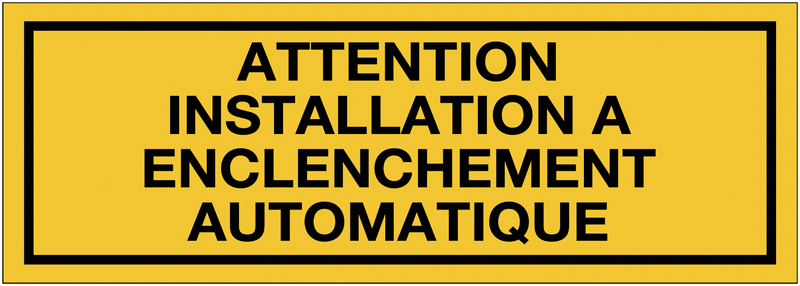 Panneaux de danger avec message - Attention installation à enclenchement automatique
