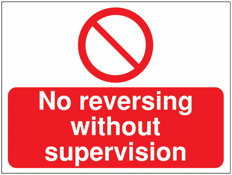 Construction Signs - No Reversing Without Supervision