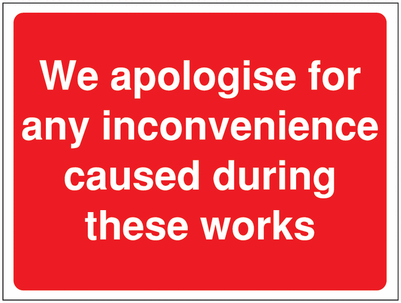 We Apologise For Any Inconvenience.. Construction Signs