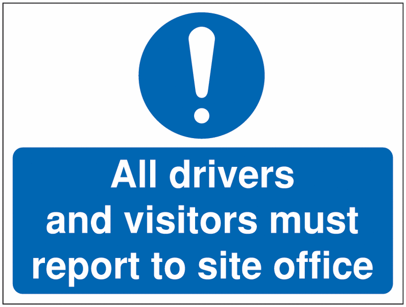 Site Safety Signs - All Drivers & Visitors Report to Site Office