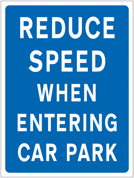 Reduce Speed When Entering Car Park Sign