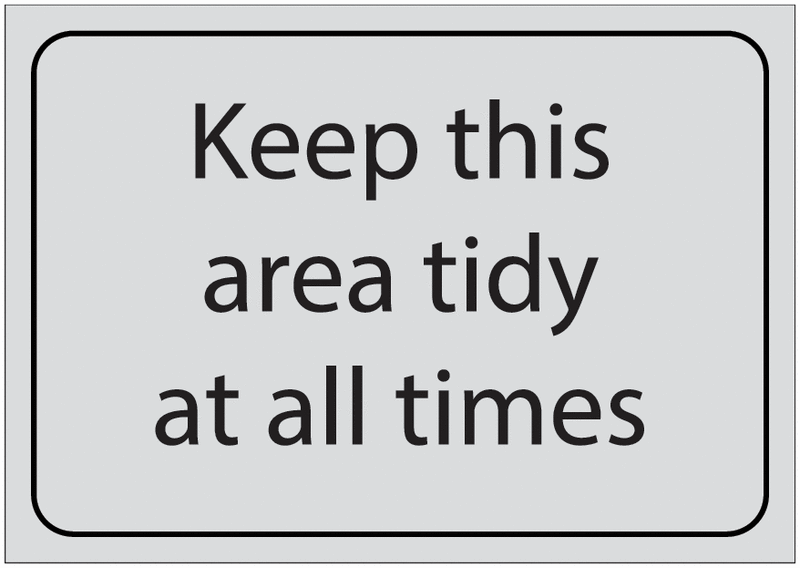 Keep This Area Tidy At All Times Sign